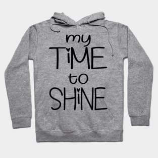 My Time To Shine Hoodie